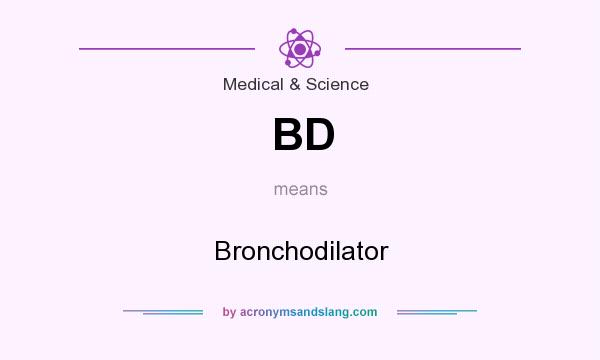 What does BD mean? It stands for Bronchodilator