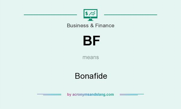 What does BF mean? It stands for Bonafide