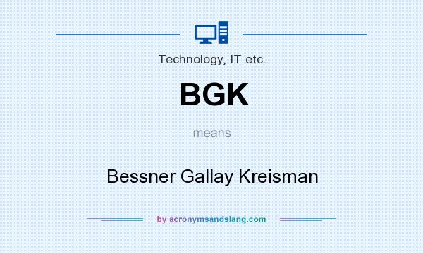 What does BGK mean? It stands for Bessner Gallay Kreisman