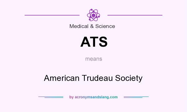 What does ATS mean? It stands for American Trudeau Society