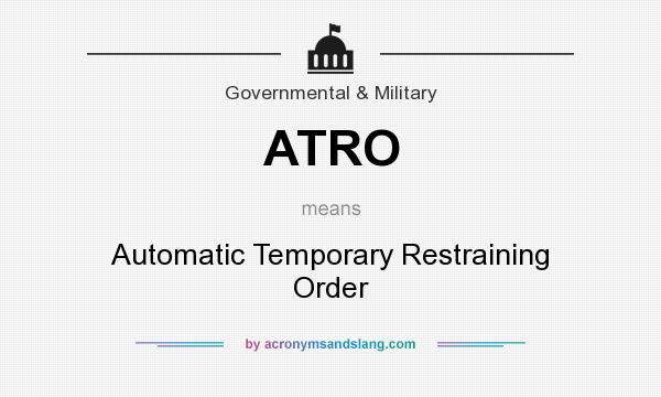 What does ATRO mean? It stands for Automatic Temporary Restraining Order