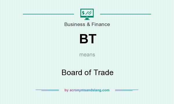 What does BT mean? It stands for Board of Trade