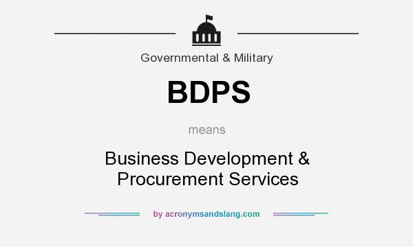 What does BDPS mean? It stands for Business Development & Procurement Services