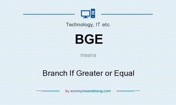 What does BGE mean? It stands for Branch If Greater or Equal