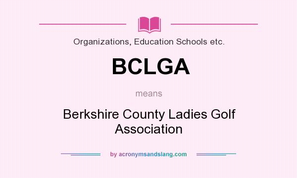 What does BCLGA mean? It stands for Berkshire County Ladies Golf Association