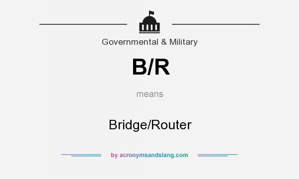 What does B/R mean? It stands for Bridge/Router