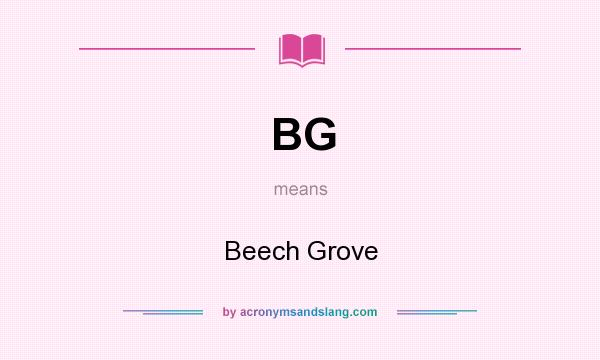 What does BG mean? It stands for Beech Grove