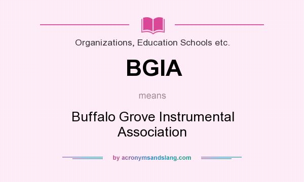 What does BGIA mean? It stands for Buffalo Grove Instrumental Association