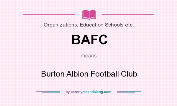 What does BAFC mean? It stands for Burton Albion Football Club