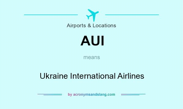 What does AUI mean? It stands for Ukraine International Airlines