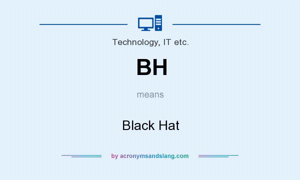 What does BH mean? It stands for Black Hat