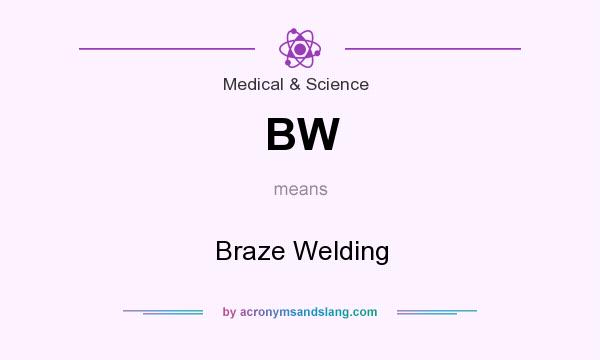 What does BW mean? It stands for Braze Welding