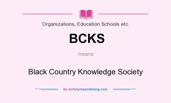 What does BCKS mean? It stands for Black Country Knowledge Society