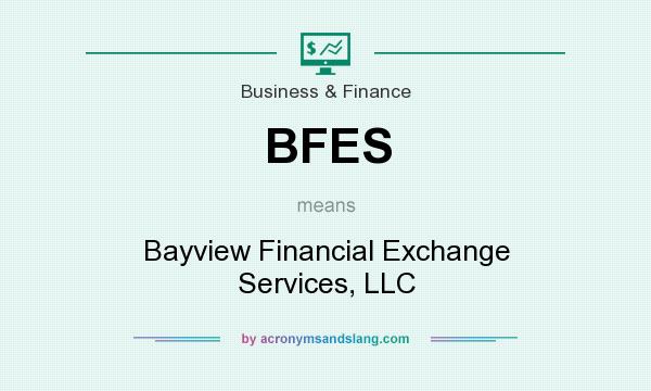 What does BFES mean? It stands for Bayview Financial Exchange Services, LLC
