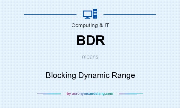 What does BDR mean? It stands for Blocking Dynamic Range