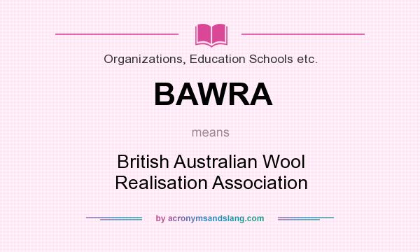 What does BAWRA mean? It stands for British Australian Wool Realisation Association