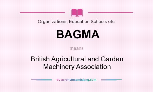 What does BAGMA mean? It stands for British Agricultural and Garden Machinery Association