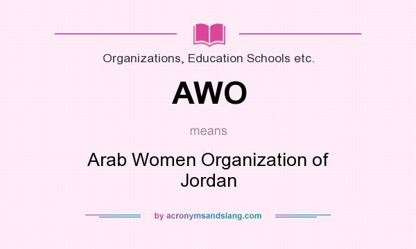 What does AWO mean? It stands for Arab Women Organization of Jordan