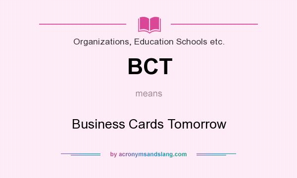 What does BCT mean? It stands for Business Cards Tomorrow