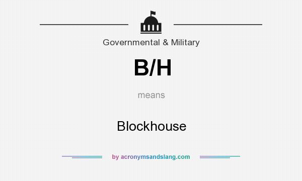 What does B/H mean? It stands for Blockhouse