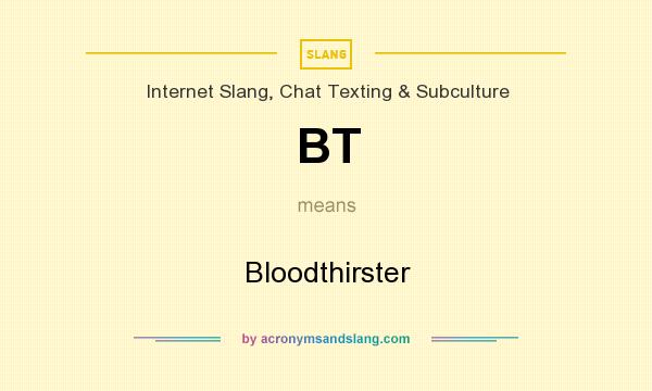 What does BT mean? It stands for Bloodthirster
