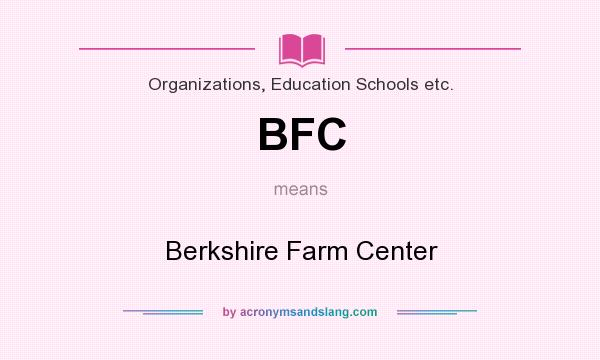 What does BFC mean? It stands for Berkshire Farm Center