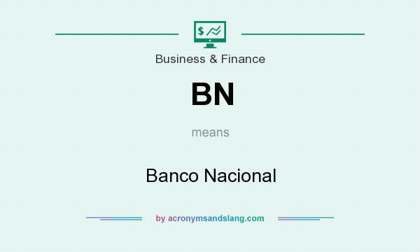 What does BN mean? It stands for Banco Nacional