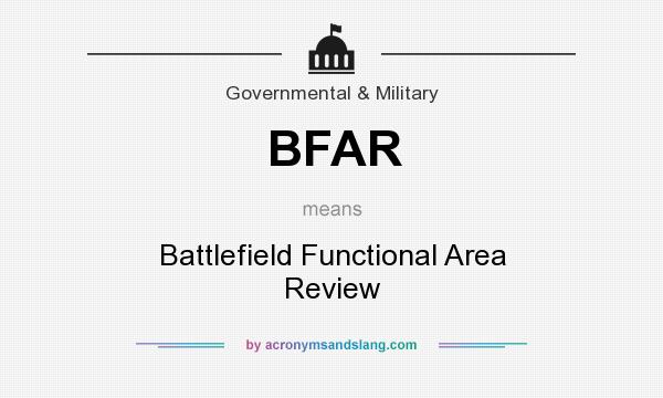 What does BFAR mean? It stands for Battlefield Functional Area Review
