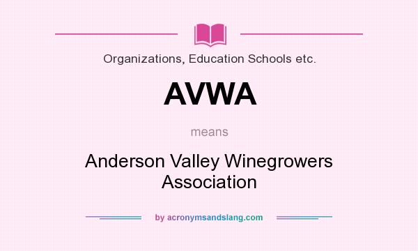 What does AVWA mean? It stands for Anderson Valley Winegrowers Association