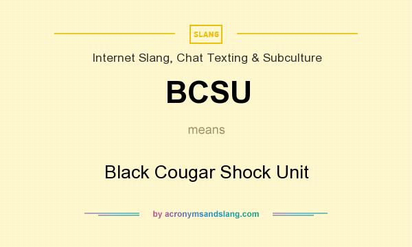 What does BCSU mean? It stands for Black Cougar Shock Unit