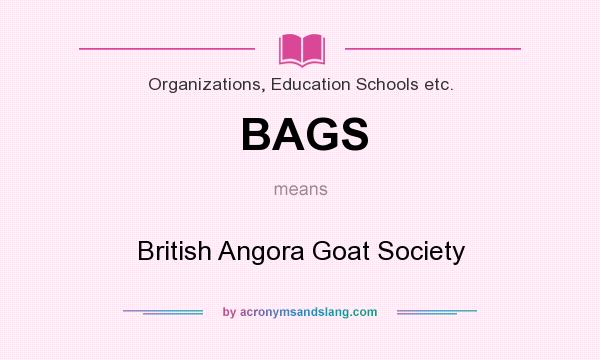 What does BAGS mean? It stands for British Angora Goat Society
