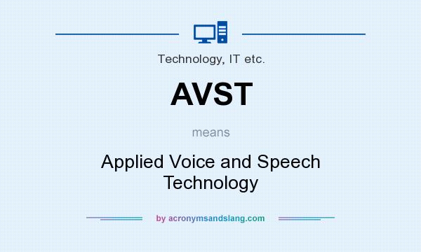 What does AVST mean? It stands for Applied Voice and Speech Technology