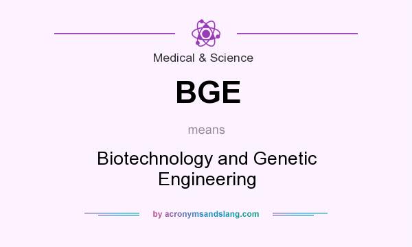 What does BGE mean? It stands for Biotechnology and Genetic Engineering