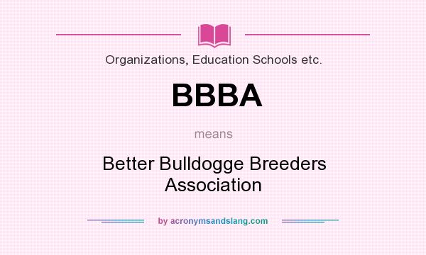 What does BBBA mean? It stands for Better Bulldogge Breeders Association