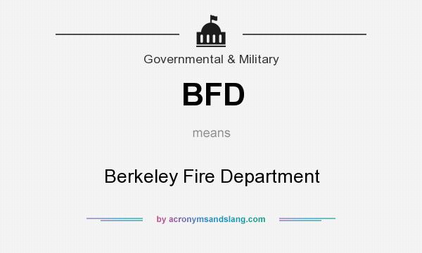 What does BFD mean? It stands for Berkeley Fire Department