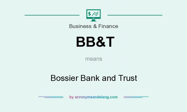 What does BB&T mean? It stands for Bossier Bank and Trust