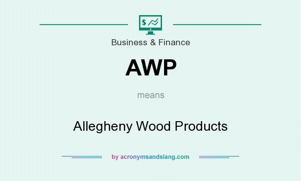 What does AWP mean? It stands for Allegheny Wood Products