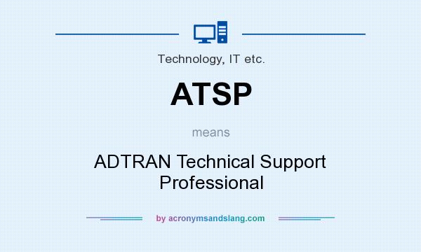 What does ATSP mean? It stands for ADTRAN Technical Support Professional