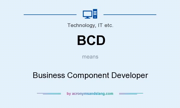 What does BCD mean? It stands for Business Component Developer