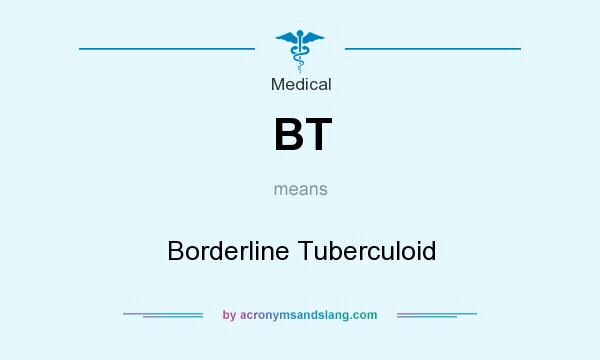 What does BT mean? It stands for Borderline Tuberculoid