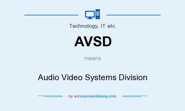 What does AVSD mean? It stands for Audio Video Systems Division