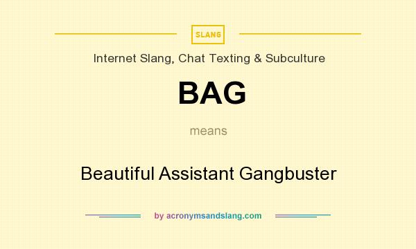 What does BAG mean? It stands for Beautiful Assistant Gangbuster