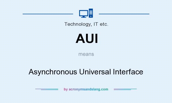 What does AUI mean? It stands for Asynchronous Universal Interface
