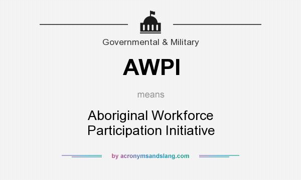 What does AWPI mean? It stands for Aboriginal Workforce Participation Initiative