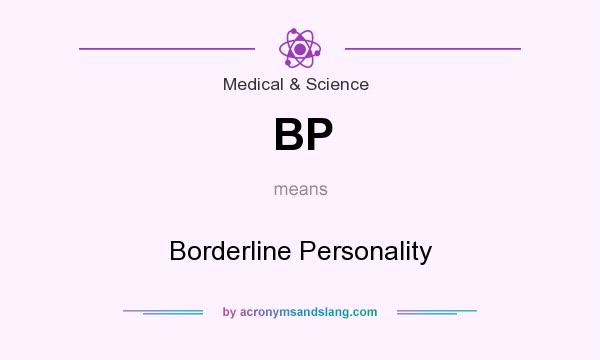 What does BP mean? It stands for Borderline Personality