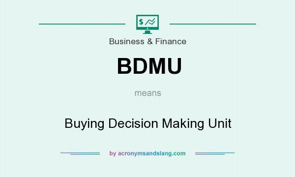 What does BDMU mean? It stands for Buying Decision Making Unit
