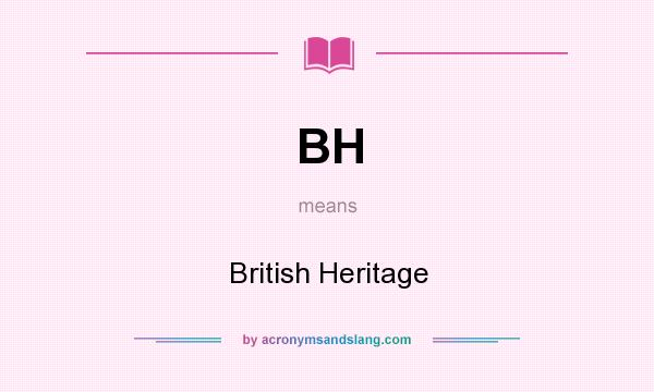 What does BH mean? It stands for British Heritage