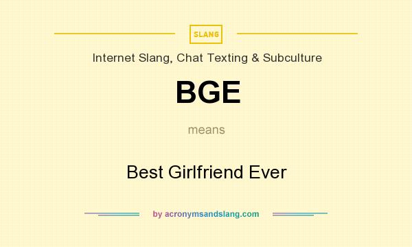What does BGE mean? It stands for Best Girlfriend Ever