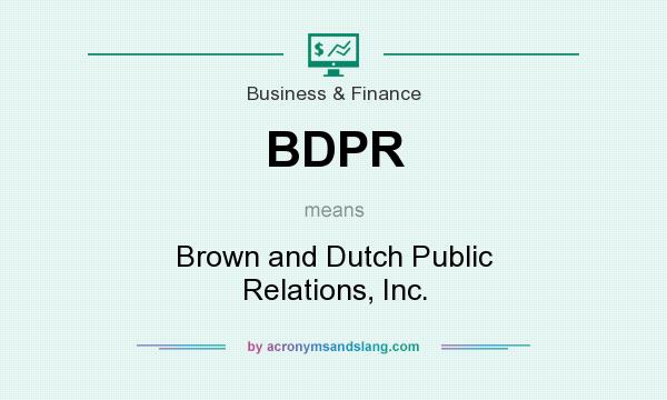What does BDPR mean? It stands for Brown and Dutch Public Relations, Inc.