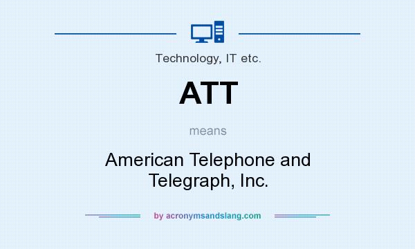 What does ATT mean? It stands for American Telephone and Telegraph, Inc.